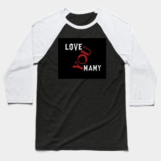 Love you mamy Baseball T-Shirt